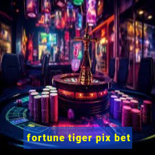 fortune tiger pix bet